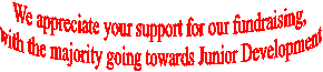 We appreciate your support for our fundraising,   with the majority going towards Junior Development.